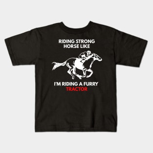 Riding Strong Horse Like I'm Riding A Furry Tractor Kids T-Shirt